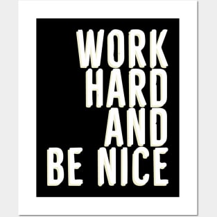 Work Hard And Be Nice Posters and Art